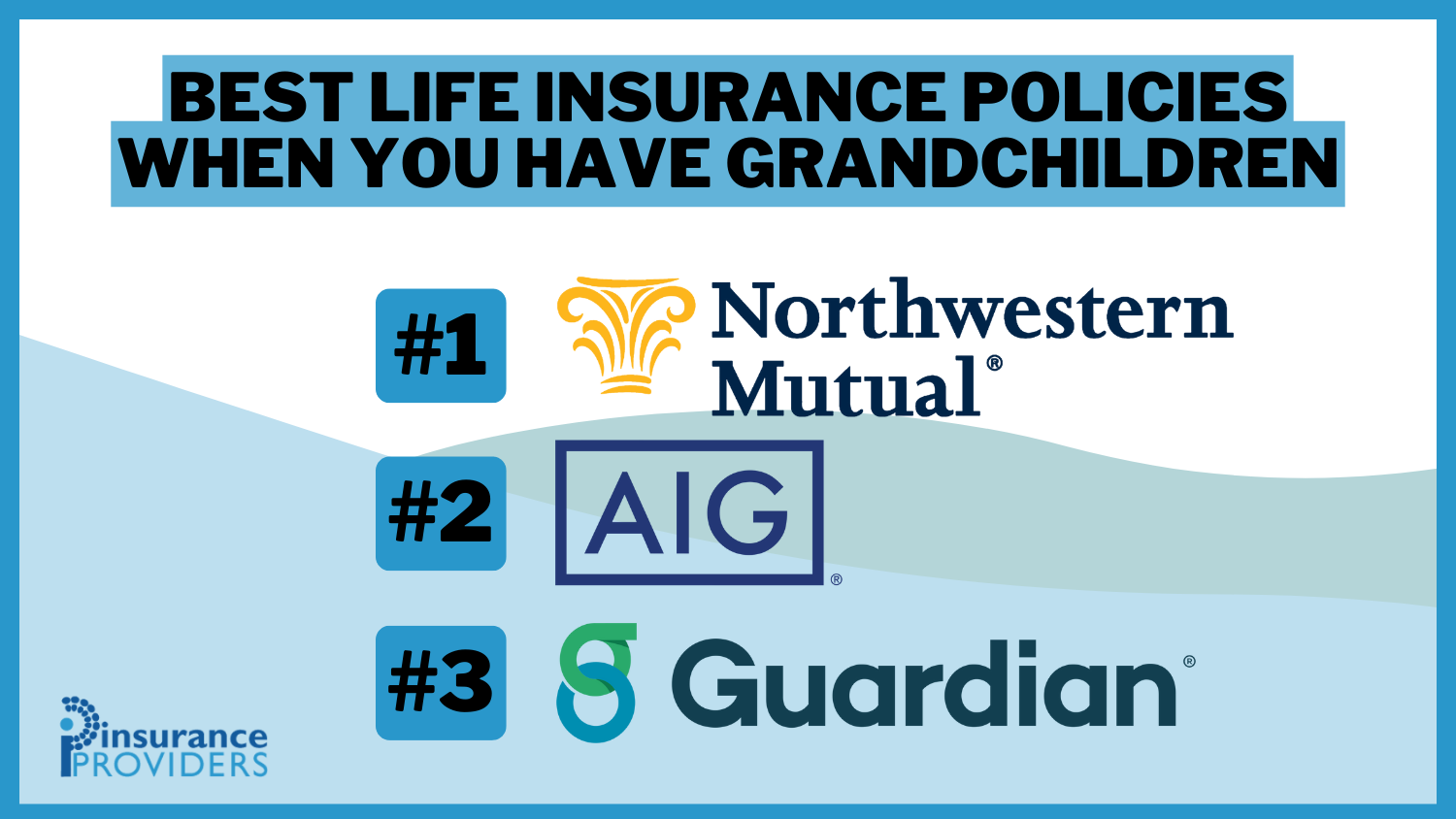 Best Life Insurance Policies When You Have Grandchildren: Northwestern Mutual, AIG and Guardian